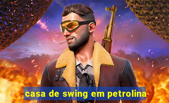 casa de swing em petrolina